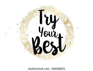 Try your best motivational inscription. Greeting card with calligraphy. Hand drawn lettering design. Photo overlay. Typography for banner, poster or clothing design. Vector invitation.