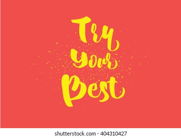 Try your best motivational inscription. Greeting card with calligraphy. Hand drawn lettering design. Photo overlay. Typography for banner, poster or clothing design. Vector invitation.