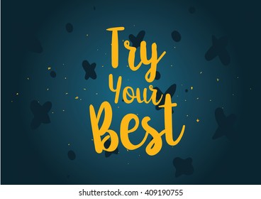 Try your best motivational inscription. Greeting card with calligraphy. Hand drawn lettering design. Typography for banner, poster or clothing design. Vector invitation.