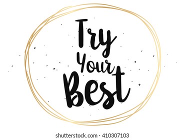 Try your best motivational inscription. Greeting card with calligraphy. Hand drawn lettering design. Photo overlay. Typography for banner, poster or clothing design. Vector invitation.