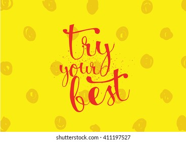 Try your best motivational inscription. Greeting card with calligraphy. Hand drawn lettering. Typography for invitation, banner, poster or clothing design. Vector quote.