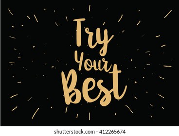 Try your best motivational inscription. Greeting card with calligraphy. Hand drawn lettering design. Photo overlay. Typography for banner, poster or clothing design. Vector invitation.