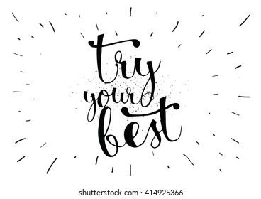 Try your best motivational inscription. Greeting card with calligraphy. Hand drawn lettering. Typography for invitation, banner, poster or clothing design. Vector quote.
