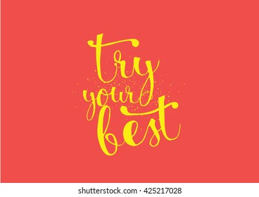 Try your best motivational inscription. Greeting card with calligraphy. Hand drawn lettering. Typography for invitation, banner, poster or clothing design. Vector quote.