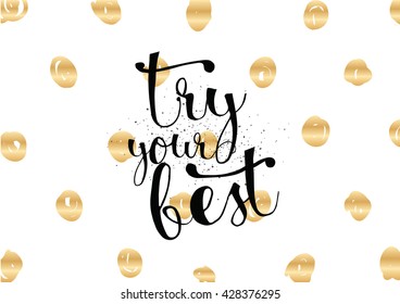 Try your best motivational inscription. Greeting card with calligraphy. Hand drawn lettering. Typography for invitation, banner, poster or clothing design. Vector quote.