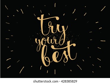 Try your best motivational inscription. Greeting card with calligraphy. Hand drawn lettering. Typography for invitation, banner, poster or clothing design. Vector quote.