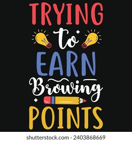 Trying to earn browing points elementary school teachings typography tshirt design