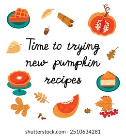 Trying new pumpkins recipes. Hand written with pie,spicy and fall leaves.Colorful poster with ripe fruits and desserts.Autumn season design set isolated on white background.Vector flat  illustration.