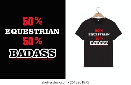 T-Shirt 50% Equestrian 50% Badass Cool Gift, Typography Minimalist T-shirt Design, Motivational Typography T-shirt Design, Inspirational Quotes T-shirt Design