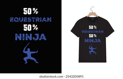 T-Shirt 50% Equestrian 50% Ninja Cool Gift, Typography Minimalist T-shirt Design, Motivational Typography T-shirt Design, Inspirational Quotes T-shirt Design