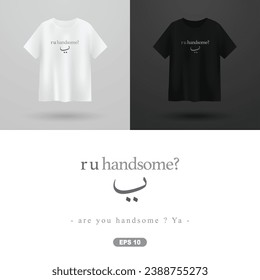 T-shirt and Apparel Modern Design with Arabic calligraphy Vector Design. Translate Of Text : ARE YOU HANDSOME? YA on Black, White Background. also Can used for Illustration, Wallpaper, Cover etc