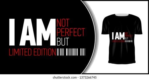 T-shirt and apparel trendy design.  Artistic t shirt printing. Typography for poster, tee shirt, letter or card. Fashion slogan for clothes: "I am not perfect but i am limited edition."