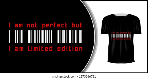 T-shirt and apparel trendy design.  Artistic t shirt printing. Typography for poster, tee shirt, letter or card. Fashion slogan for clothes: "I am not perfect but i am limited edition."