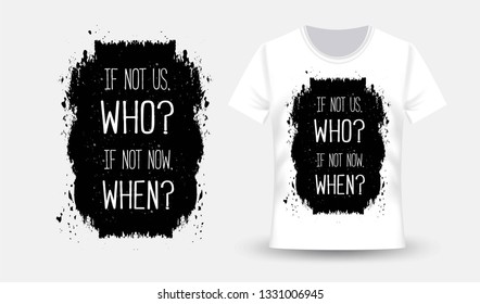 T-shirt and apparel trendy design.If not us, Who? If not now, When?  Typography, print, vector illustration