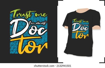 T-shirt design 05 Trust me I'm almost Doctor 