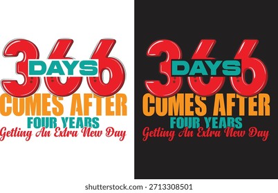 T-shirt design, 366 days comes after four years getting an extra new day.