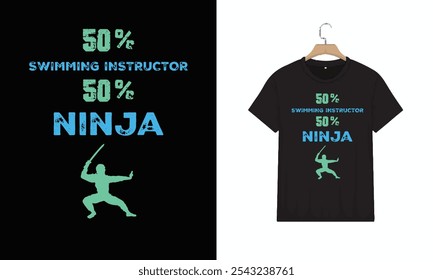 T-Shirt Design, 50% Swimming Instructor 50% Ninja Cool Gift, Typography Minimalist T-shirt Design, Vector illustration design for fashion graphics, Motivational Typography T-shirt Design