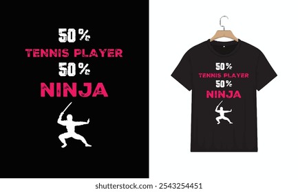 T-Shirt Design, 50% Tennis Playre 50% Ninja Cool Gift, Typography Minimalist T-shirt Design, Vector illustration design for fashion graphics, Motivational Typography T-shirt Design