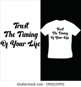 T-Shirt Design About Trust The Timing Of Your Life