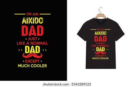 T-Shirt Design, Aikido Dad Except Much Cooler Cool Gift, Typography Minimalist T-shirt Design, Vector illustration design for fashion graphics, Motivational Typography T-shirt Design