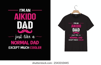 T-Shirt Design, Aikido Dad Except Much Cooler. Vector illustration design for fashion graphics, t shirt prints, tees, posters, stickers. Typography Minimalist T-shirt Design
