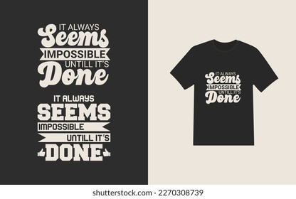 T-Shirt design with it always seems impossible until its done text
