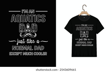 T-Shirt Design, Aquatics Dad Except Much Cooler. Vector illustration design for fashion graphics, t shirt prints, tees, posters, stickers. Typography Minimalist T-shirt Design