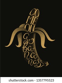 T-shirt design with banana and lettering. Come on go bananas. Vector illustration