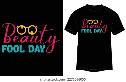 T-shirt Design Beauty Fool Day Vector Typography Illustration and Colorful Black Background