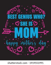 T-shirt Design Best Genius Who? She Is Mom Happy Mother’s Day. Vector Design.