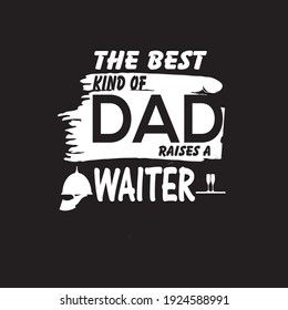 T-shirt design the best kind of dad raises a waiter 