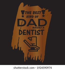 T-shirt design the best kind of dad raises a dentist