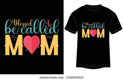 T-shirt Design Blessed to be Called Mom Typography vector illustration and colorful design in the Black background.