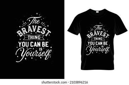 T-shirt Design - The Bravest Things Your Can Be Is Yourself - Vector Illustration