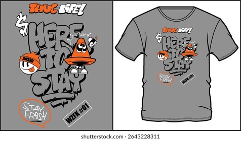 t-shirt design with cartoon characters and graffiti style text that says here to stay and stay fresh