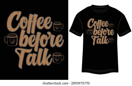 T-shirt Design Coffee Before Talk Typography Vector Illustration and Colorful T-shirt Design Black Background.