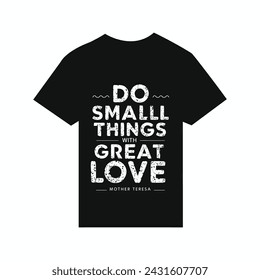 T-Shirt Design Do small things with great love  Mother Teresa 