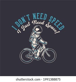 t-shirt design i don't need speed i just need space with astronaut riding bicycle vintage illustration