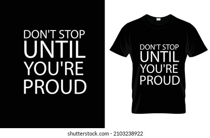 T-shirt Design - Dont stop until you're proud - Vector Illustration