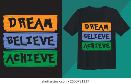 T-shirt design. Dream, Believe, Achieve.