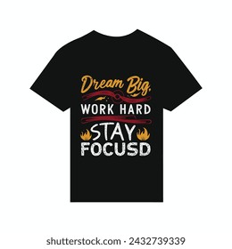 T-shirt design Dream big, work hard, stay focused