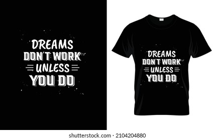 T-shirt Design - Dreams Dont Work Unless You Do  - Vector Illustration