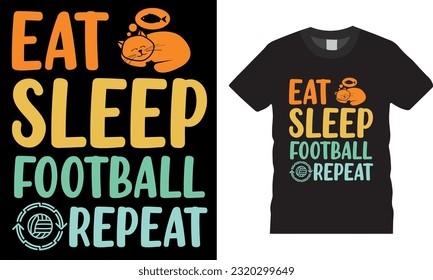 T-shirt design with eat sleep football and repetition. Suitable for clothing printing business. Stylish colorful t-shirt and apparel design. Ready to print great for t-shirts, mugs, pods, banners.