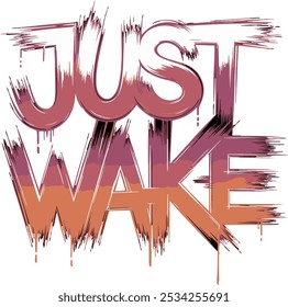 Um design de camiseta com a declaração ousada "JUST WAKE". O texto é escrito em uma fonte em estilo grafiti com cores vibrantes, pingando da parte superior do design. O fundo é preto.