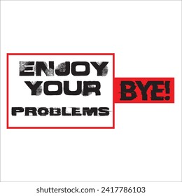 T-shirt design," ENJOY YOUR PROBLEMS".