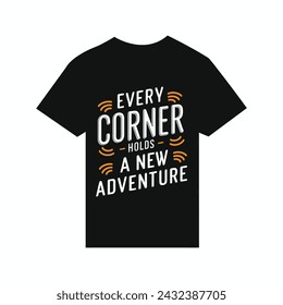 
T-shirt design Every corner holds a new adventure