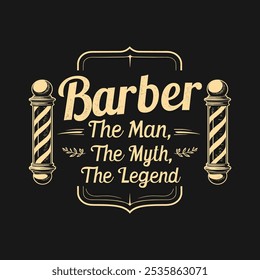 T-shirt design featuring the phrase Barber The Man, The Myth, The Legend. Bold and stylish, perfect for barbershop apparel, gifts, and grooming enthusiasts.