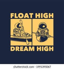 t-shirt design float high dream high with astronaut with astronaut kayaking vintage illustration