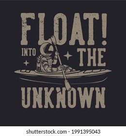 t-shirt design float into the unknown with astronaut kayaking vintage illustration