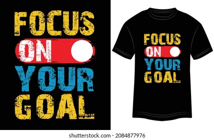 T-shirt Design Focus on Your Goal Typography Vector Illustration and Colorful Design in the Black Background.